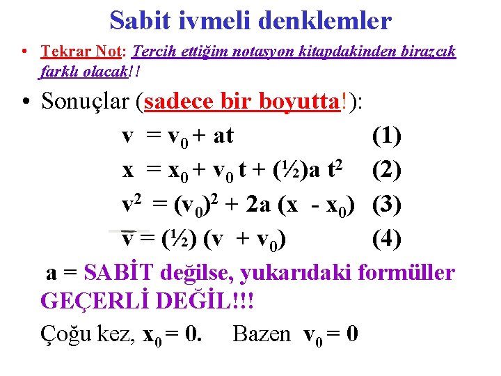 Sabit ivmeli denklemler • Tekrar Not: Tercih ettiğim notasyon kitapdakinden birazcık farklı olacak!! •