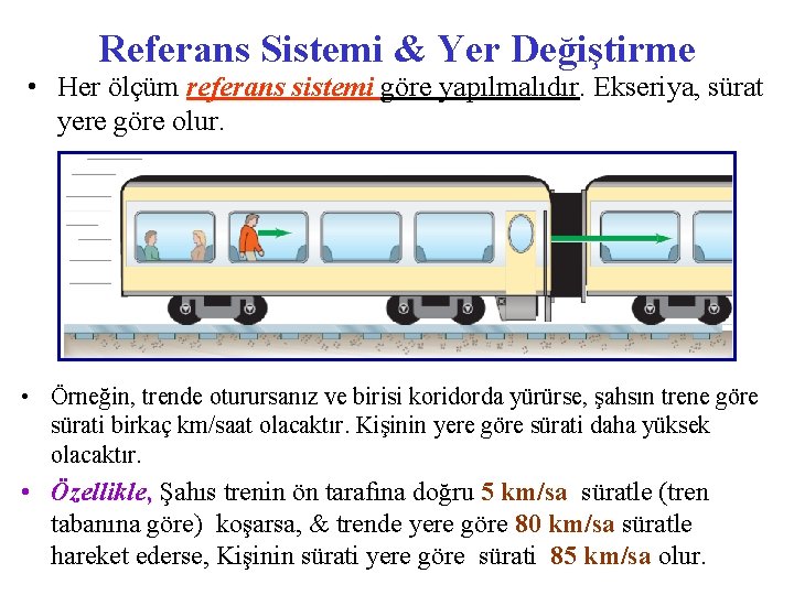 Referans Sistemi & Yer Değiştirme • Her ölçüm referans sistemi göre yapılmalıdır. Ekseriya, sürat