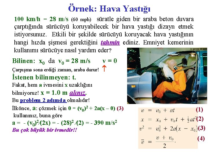 Örnek: Hava Yastığı 100 km/h = 28 m/s (60 mph) süratle giden bir araba