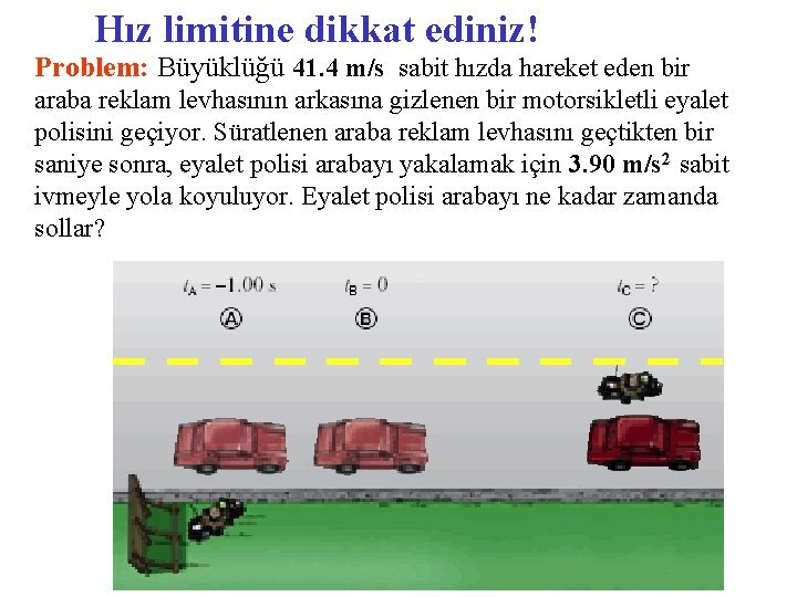 Hız limitine dikkat ediniz! Problem: Büyüklüğü 41. 4 m/s sabit hızda hareket eden bir