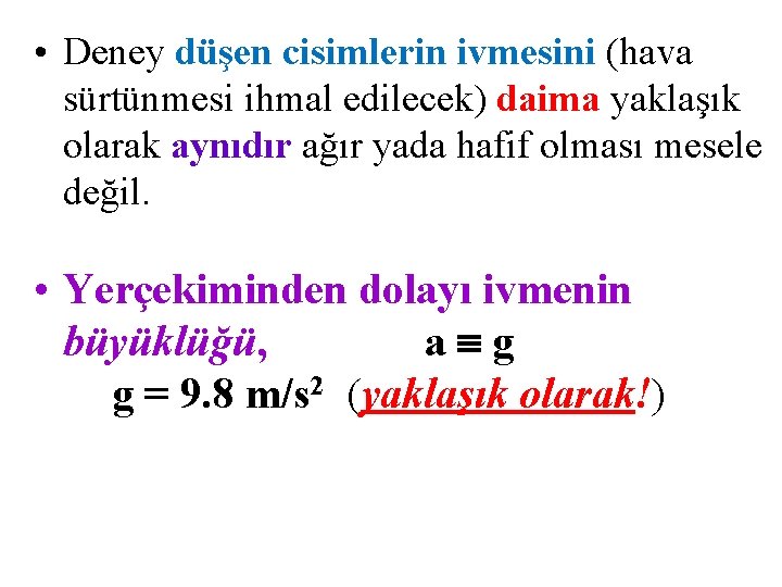  • Deney düşen cisimlerin ivmesini (hava sürtünmesi ihmal edilecek) daima yaklaşık olarak aynıdır