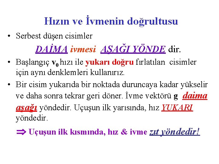 Hızın ve İvmenin doğrultusu • Serbest düşen cisimler DAİMA ivmesi AŞAĞI YÖNDE dir. •