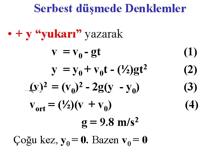 Serbest düşmede Denklemler • + y “yukarı” yazarak v = v 0 - gt