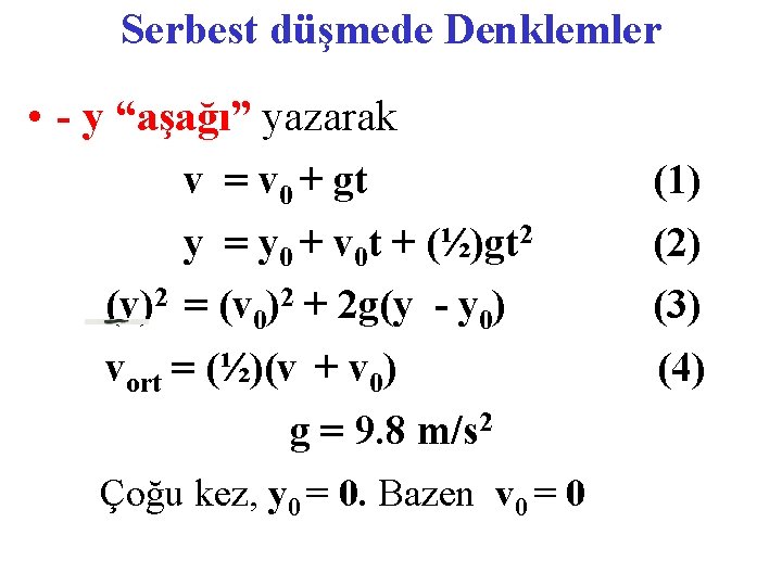 Serbest düşmede Denklemler • - y “aşağı” yazarak v = v 0 + gt