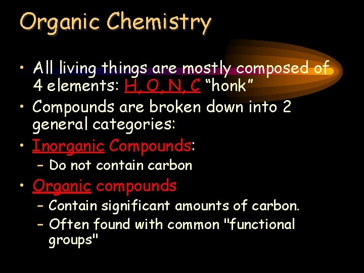 Organic Chemistry • All living things are mostly composed of 4 elements: H, O,