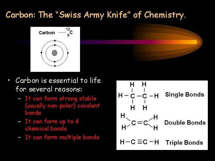 Carbon: The “Swiss Army Knife” of Chemistry. • Carbon is essential to life for