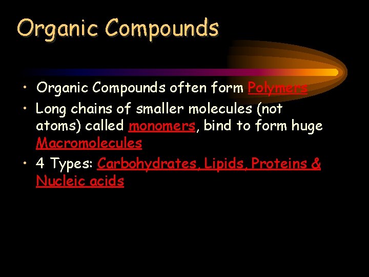Organic Compounds • Organic Compounds often form Polymers • Long chains of smaller molecules