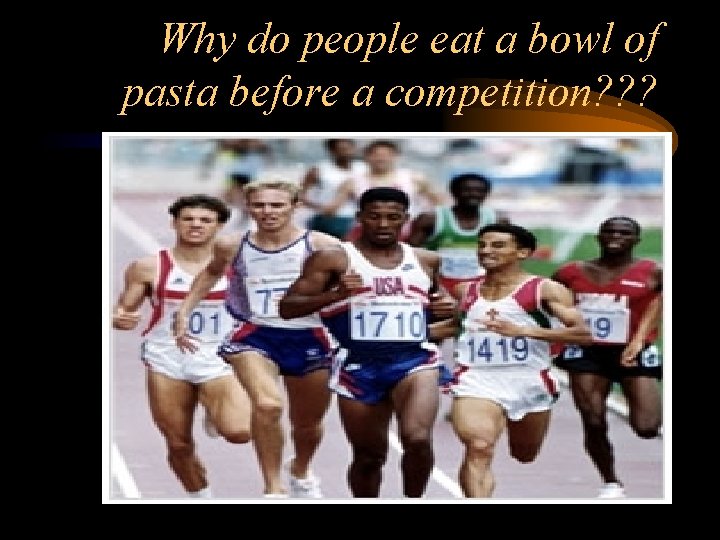 Why do people eat a bowl of pasta before a competition? ? ? 