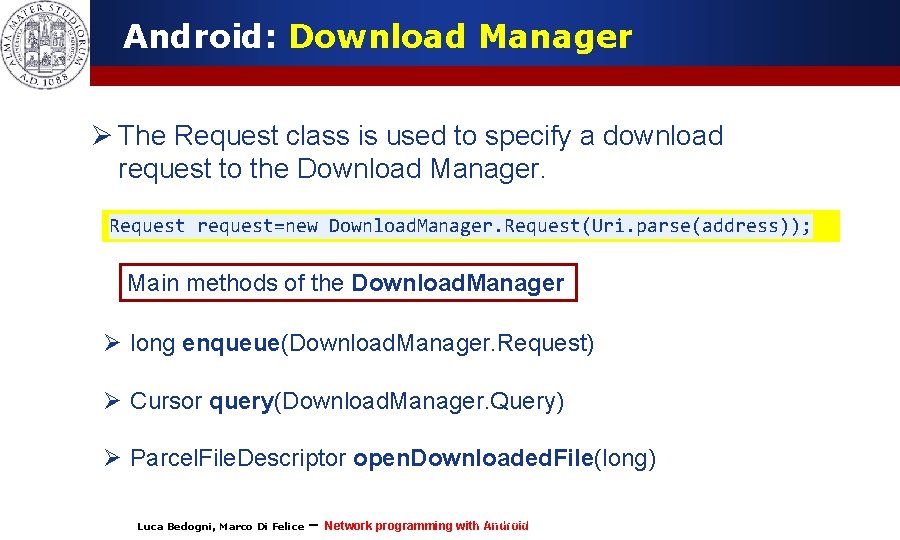 Android: Download Manager Ø The Request class is used to specify a download request