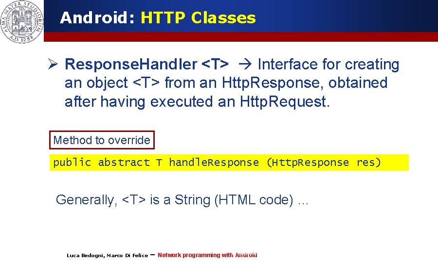 Android: HTTP Classes Ø Response. Handler <T> Interface for creating an object <T> from