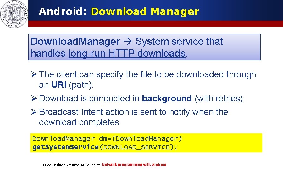 Android: Download Manager Download. Manager System service that handles long-run HTTP downloads. Ø The