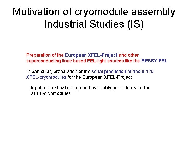 Motivation of cryomodule assembly Industrial Studies (IS) Preparation of the European XFEL-Project and other