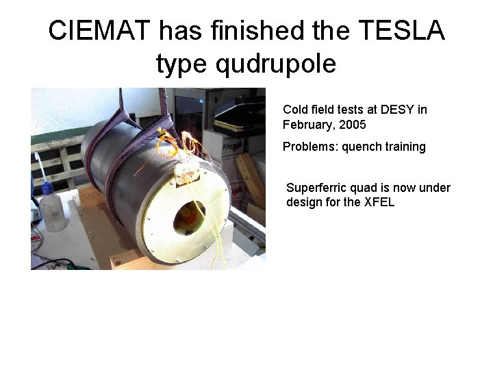 CIEMAT has finished the TESLA type qudrupole Cold field tests at DESY in February,