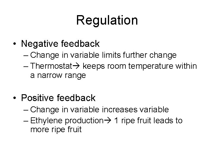 Regulation • Negative feedback – Change in variable limits further change – Thermostat keeps