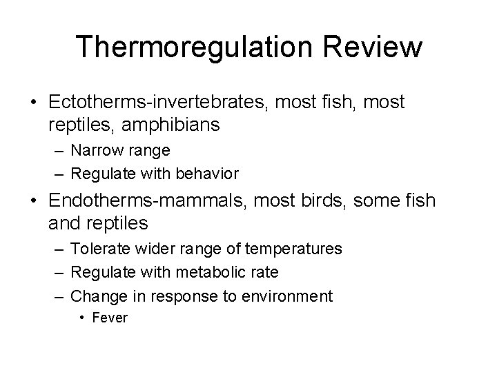 Thermoregulation Review • Ectotherms-invertebrates, most fish, most reptiles, amphibians – Narrow range – Regulate