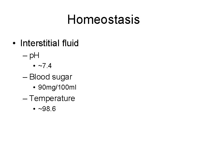 Homeostasis • Interstitial fluid – p. H • ~7. 4 – Blood sugar •