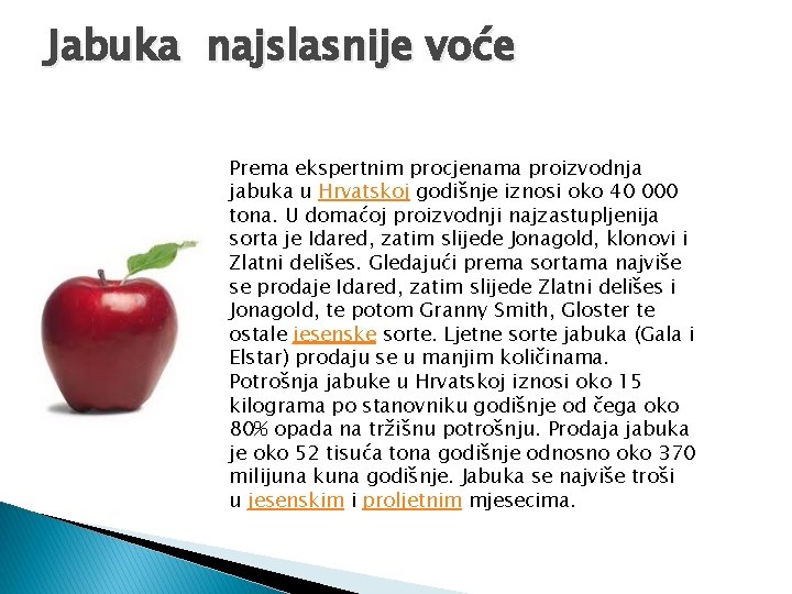 Jabuka najslasnije voće Prema ekspertnim procjenama proizvodnja jabuka u Hrvatskoj godišnje iznosi oko 40