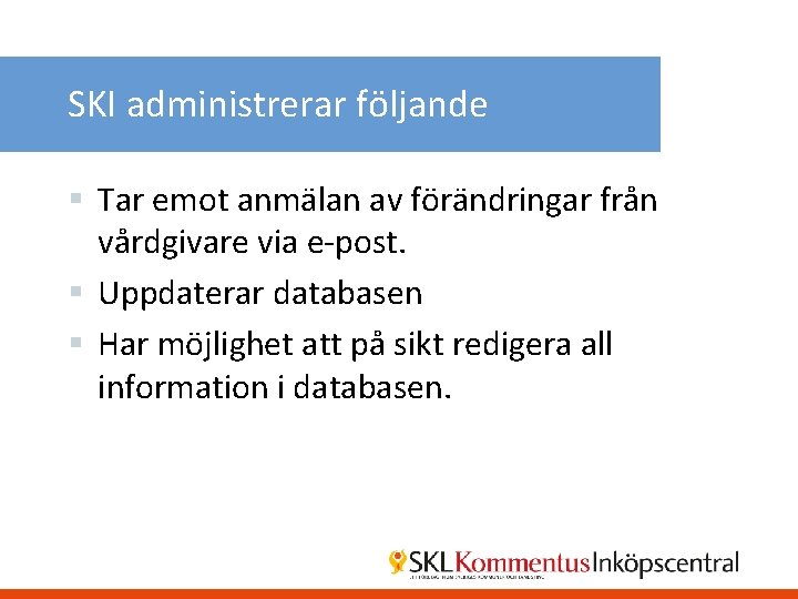 SKI administrerar följande § Tar emot anmälan av förändringar från vårdgivare via e-post. §