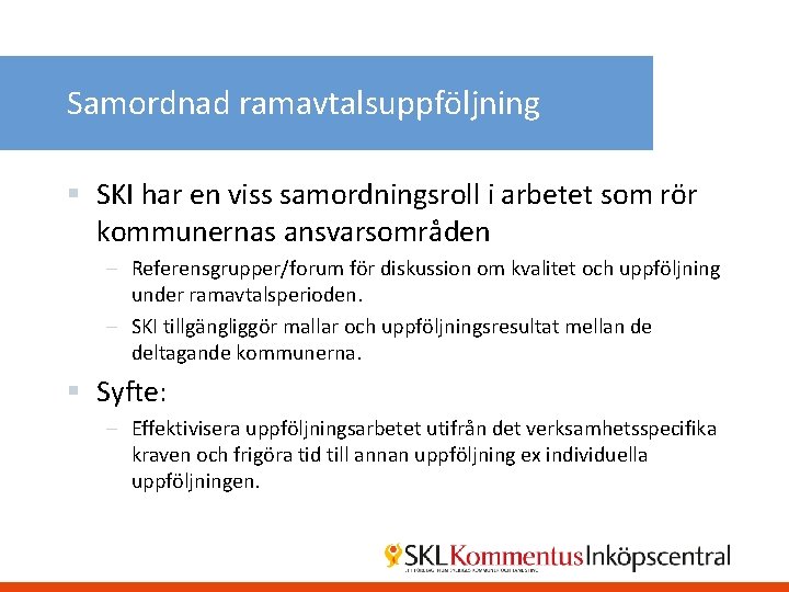 Samordnad ramavtalsuppföljning § SKI har en viss samordningsroll i arbetet som rör kommunernas ansvarsområden