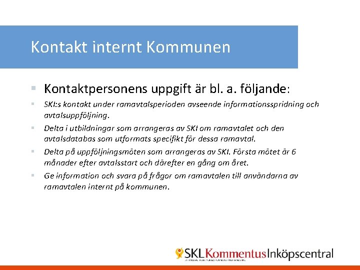 Kontakt internt Kommunen § Kontaktpersonens uppgift är bl. a. följande: § § SKI: s