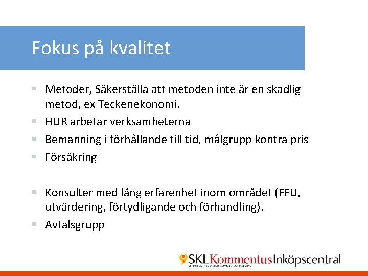 Fokus på kvalitet § Metoder, Säkerställa att metoden inte är en skadlig metod, ex