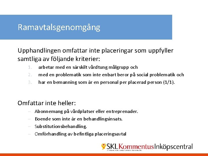 Ramavtalsgenomgång Upphandlingen omfattar inte placeringar som uppfyller samtliga av följande kriterier: 1. 2. 3.