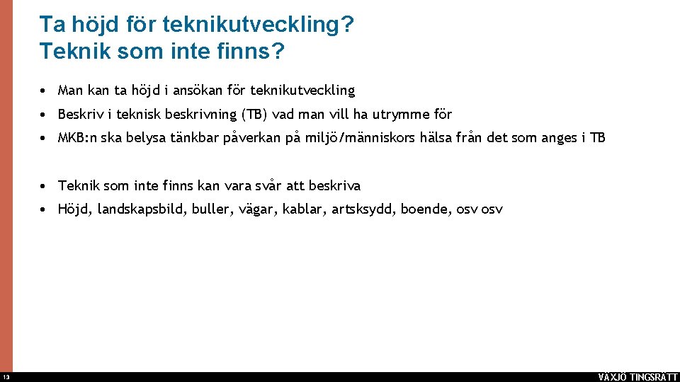 Ta höjd för teknikutveckling? Teknik som inte finns? • Man kan ta höjd i