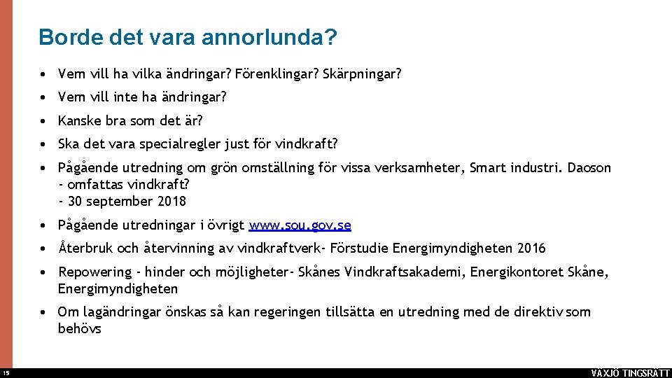 Borde det vara annorlunda? • Vem vill ha vilka ändringar? Förenklingar? Skärpningar? • Vem