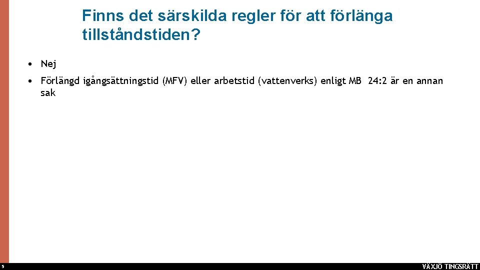 Finns det särskilda regler för att förlänga tillståndstiden? • Nej • Förlängd igångsättningstid (MFV)