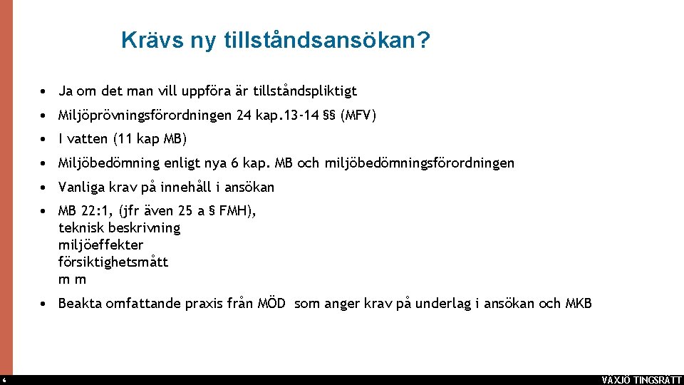 Krävs ny tillståndsansökan? • Ja om det man vill uppföra är tillståndspliktigt • Miljöprövningsförordningen