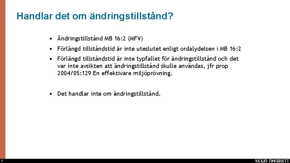 Handlar det om ändringstillstånd? • Ändringstillstånd MB 16: 2 (MFV) • Förlängd tillståndstid är
