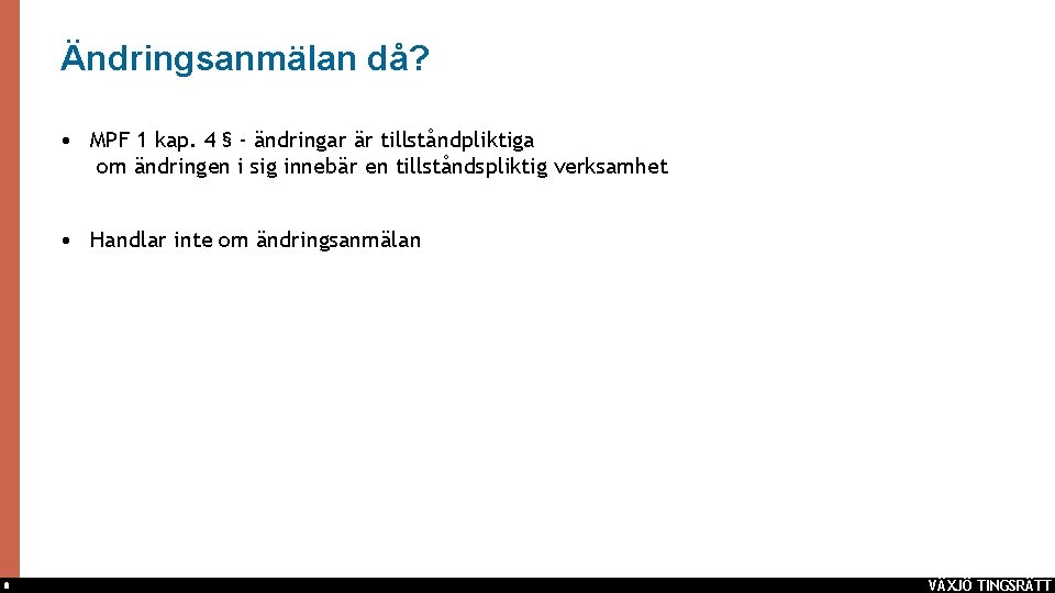 Ändringsanmälan då? • MPF 1 kap. 4 § - ändringar är tillståndpliktiga om ändringen