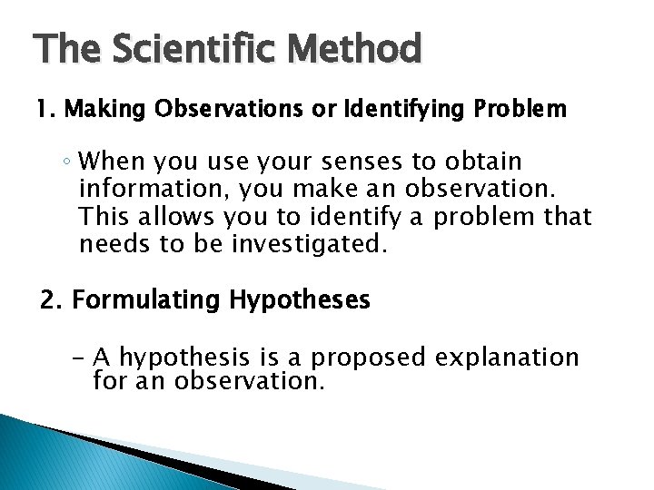 1. 3 The Scientific Method 1. Making Observations or Identifying Problem ◦ When you