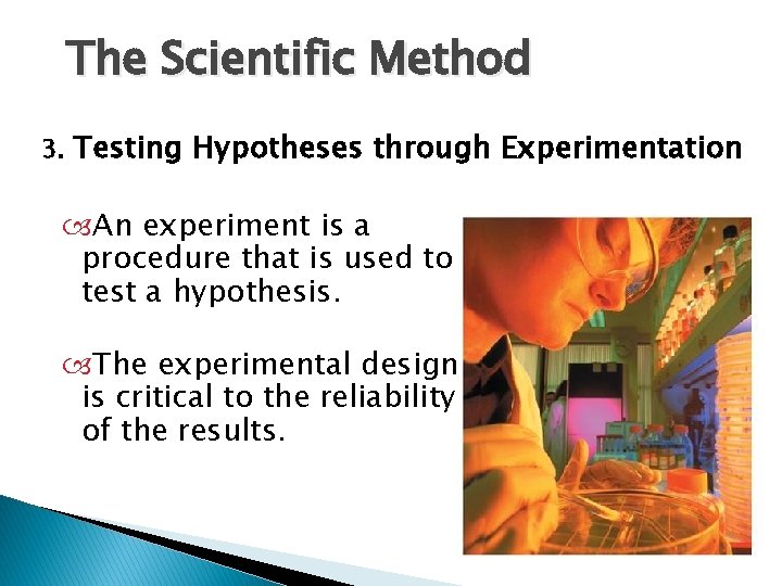 1. 3 The Scientific Method 3. Testing Hypotheses through Experimentation An experiment is a