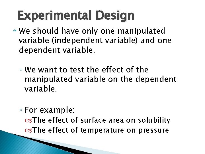 Experimental Design We should have only one manipulated variable (independent variable) and one dependent