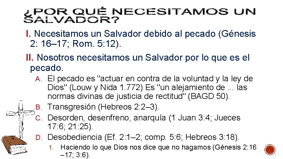 I. Necesitamos un Salvador debido al pecado (Génesis 2: 16– 17; Rom. 5: 12). I. Necesitamos un Salvador debido al pecado (Génesis 2: 16– 17; Rom. 5: 12).