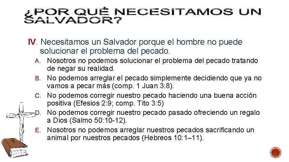 IV. Necesitamos un Salvador porque el hombre no puede solucionar el problema del pecado. IV. Necesitamos un Salvador porque el hombre no puede solucionar el problema del pecado.
