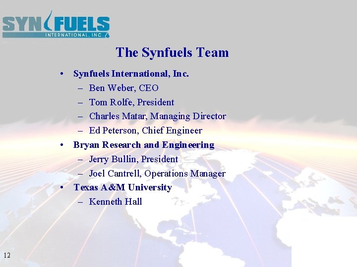 The Synfuels Team • Synfuels International, Inc. – Ben Weber, CEO – Tom Rolfe,