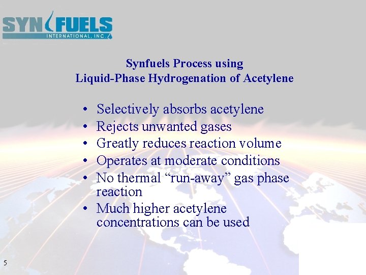 Synfuels Process using Liquid-Phase Hydrogenation of Acetylene • • • Selectively absorbs acetylene Rejects