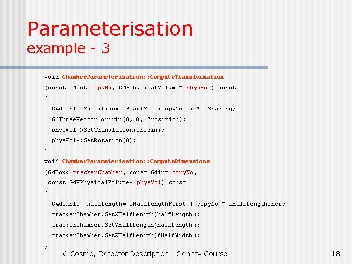 Parameterisation example - 3 void Chamber. Parameterisation: : Compute. Transformation (const G 4 int