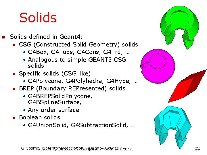 Solids n Solids defined in Geant 4: n CSG (Constructed Solid Geometry) solids •