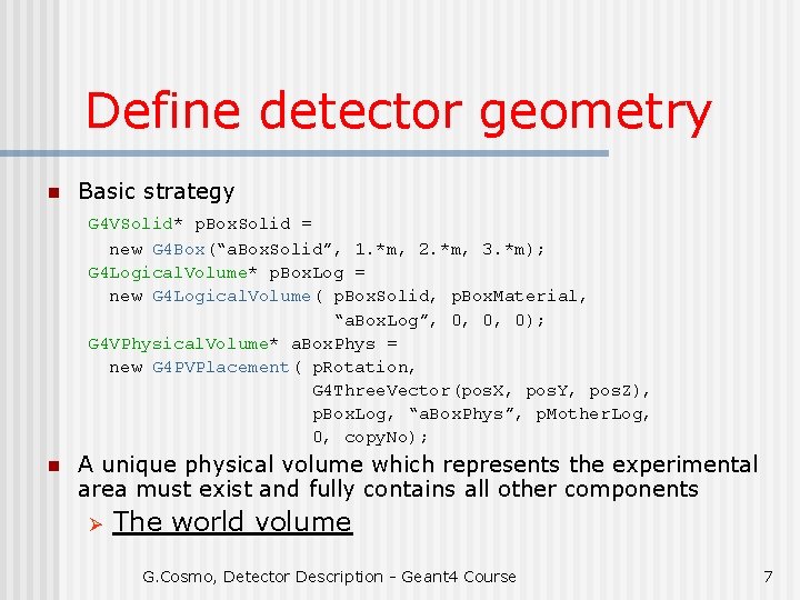 Define detector geometry n Basic strategy G 4 VSolid* p. Box. Solid = new