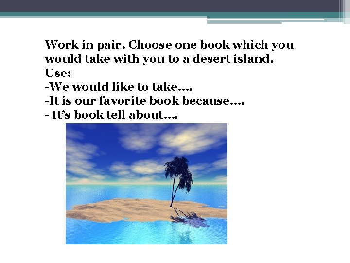 Work in pair. Choose one book which you would take with you to a