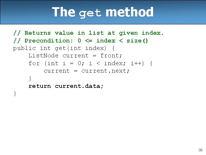 The get method // Returns value in list at given index. // Precondition: 0