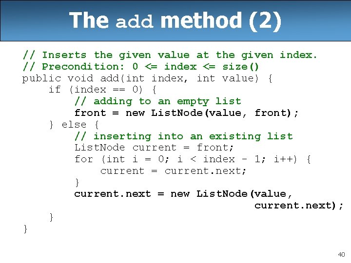 The add method (2) // Inserts the given value at the given index. //