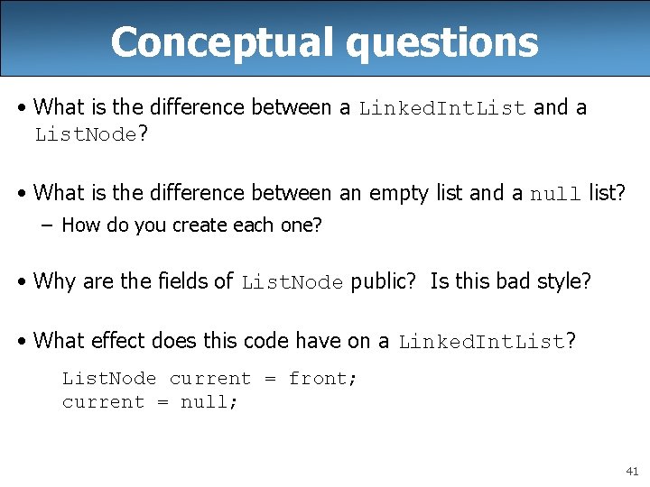 Conceptual questions • What is the difference between a Linked. Int. List and a