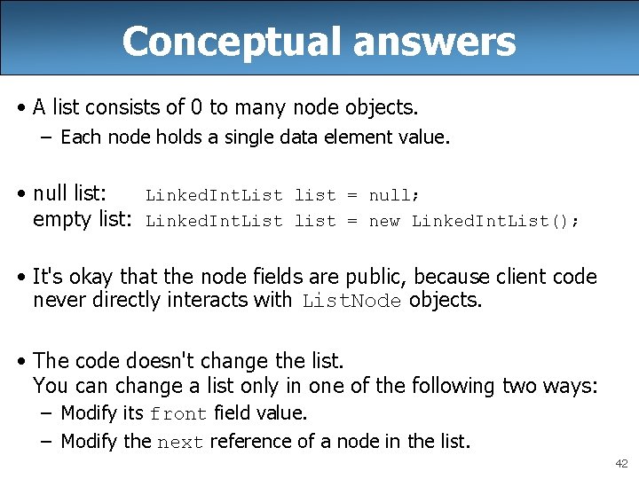 Conceptual answers • A list consists of 0 to many node objects. – Each