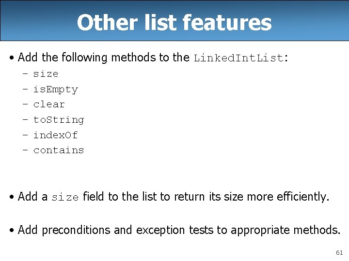 Other list features • Add the following methods to the Linked. Int. List: –
