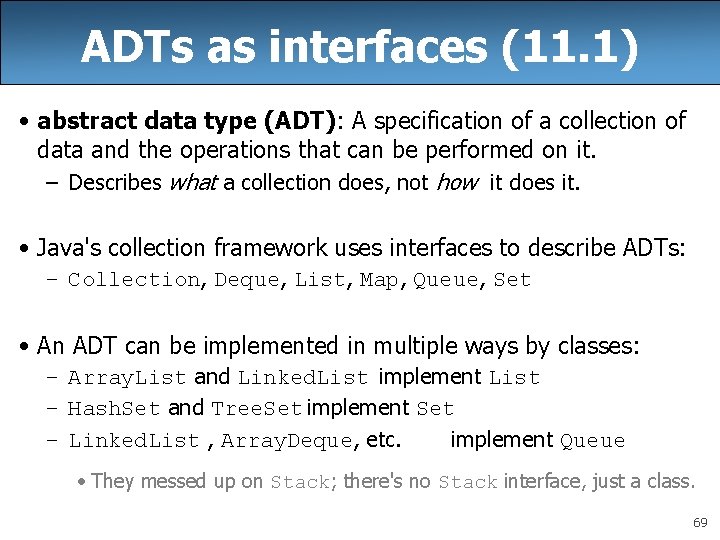 ADTs as interfaces (11. 1) • abstract data type (ADT): A specification of a