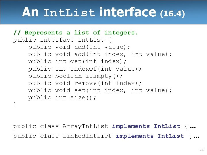 An Int. List interface (16. 4) // Represents a list of integers. public interface